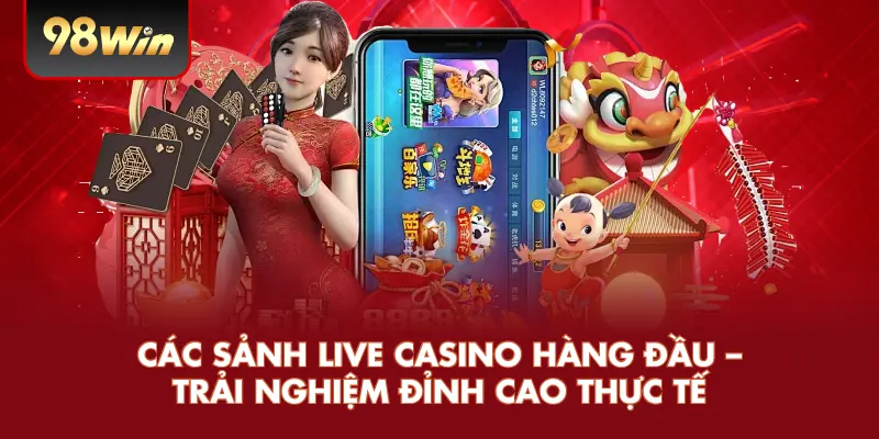 Các Sảnh Live Casino Hàng Đầu – Trải Nghiệm Đỉnh Cao Thực Tế
